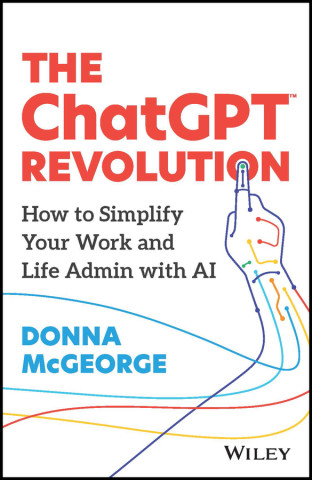 The ChatGPT Revolution – How to Simplify Your Work  and Life Admin with AI