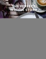 The Perfect Waffle Story