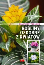 Rośliny ozdobne z kwiatów Poradnik praktyczny