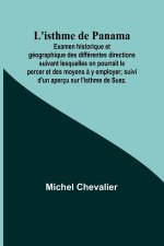 L'isthme de Panama; Examen historique et géographique des différentes directions suivant lesquelles on pourrait le percer et des moyens ? y employer;