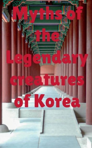 Myths of the legendary creatures of Korea