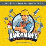 Handyman's workstation. Activity Book to Learn Construction For Kids: Ultimate construction site busy book. Coloring pages, mazes, dot-to-dot, and mor