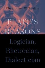Plato's Reasons: Logician, Rhetorician, Dialectician