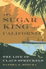 The Sugar King of California: The Life of Claus Spreckels