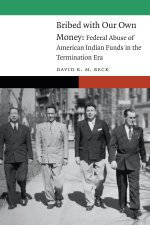 Bribed with Our Own Money: Federal Abuse of American Indian Funds in the Termination Era