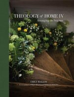 Theology of Home IV: Arranging the Seasons Volume 4