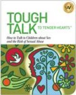 Tough Talk to Tender Hearts: How to Talk to Children about Sex and the Risk of Sexual Abuse