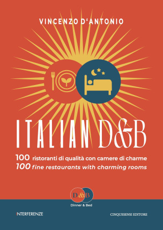 Italian D&B. 100 ristoranti di qualità con camere di charme-100 fine restaurants with charming rooms