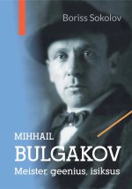Mihhail bulgakov. meister, geenius, isiksus