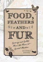 Food, Feathers and Fur: Cooking and Critters from the Farm at Cricket Meadow