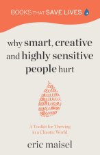 Why Smart, Creative and Highly Sensitive People Hurt: A Toolkit for Thriving in Chaotic World