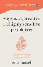 Why Smart, Creative and Highly Sensitive People Hurt: A Toolkit for Thriving in Chaotic World