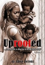 UPROOTED... From Africa to America to Bring Forth Fruit ...In Government and Ministry