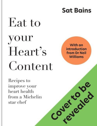 Eat to Your Heart's Content: Delicious, Easy, Heart-Healthy Recipes by a 2 Michelin Star Chef