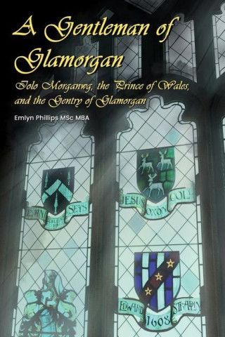 A Gentleman of Glamorgan: Iolo Morganwg, the Prince of Wales, and the Gentry of Glamorgan