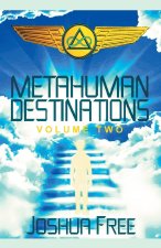 Metahuman Destinations (Volume Two): The Universe & Mind-Body Connection