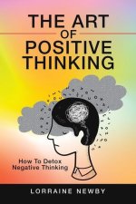 The Art of Positive Thinking: How to Detox Negative Thinking