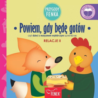 Powiem, gdy b&#281;d&#281; gotďż˝w: czyli dzieci z mutyzmem wybiďż˝rczym s&#261; w&#347;rďż˝d nas