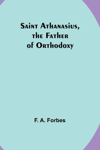 Saint Athanasius, the Father of Orthodoxy