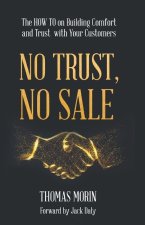 No Trust, No Sale: The HOW TO on Building Comfort and Trust with Your Customers