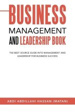 Business Management and Leadership Book: The Best Source Guide into Management and Leadership for Business Success