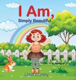 I Am Simply Beautiful: Embracing Your True Worth with Faith-Based Self-Esteem and Confidence