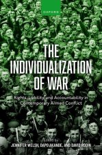 The Individualization of War Rights, Liability, and Accountability in Contemporary Armed Conflict (Hardback)