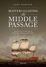 Materializing the Middle Passage A Historical Archaeology of British Slave Shipping, 1680-1807 (Hardback)