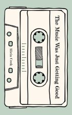 MUSIC WAS JUST GETTING GOOD
