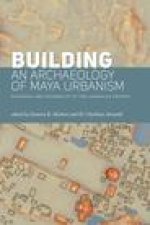 Building an Archaeology of Maya Urbanism: Planning and Flexibility in the American Tropics