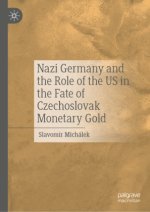 Nazi Germany and the Role of the US in the Fate of Czechoslovak Monetary Gold