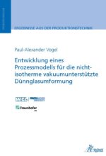 Entwicklung eines Prozessmodells für die nicht-isotherme vakuumunterstützte Dünnglasumformung