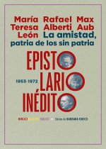 LA AMISTAD, PATRIA DE LOS SIN PATRIA. EPISTOLARIO INEDITO