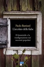 arcolaio delle fiabe. Il femminile e la trasfigurazione nei racconti popolari
