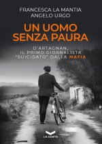 uomo senza paura. D'Artagnan, il primo giornalista «suicidato» dalla mafia