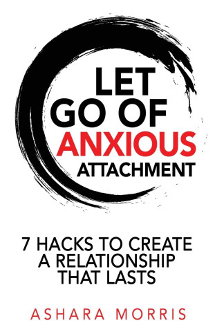 Let Go of Anxious Attachment