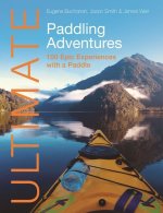 Ultimate Paddling Adventures – 100 epic experiences with a paddle
