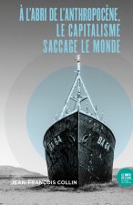 À l’abri de l’anthropocène, le capitalisme saccage  le monde