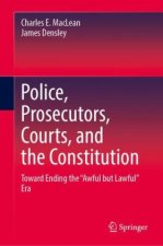 Police, Prosecutors, Courts, and the Constitution