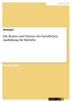 Die Kosten und Nutzen der beruflichen Ausbildung für Betriebe