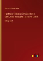 Fiat Money Inflation in France; How it Came, What it Brought, and How it Ended