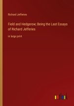 Field and Hedgerow; Being the Last Essays of Richard Jefferies