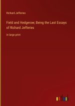 Field and Hedgerow; Being the Last Essays of Richard Jefferies