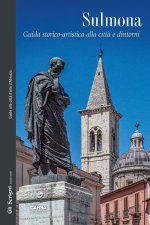 Sulmona. Guida storico artistica alla città e dintorni
