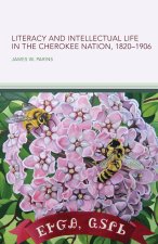 Literacy and Intellectual Life in the Cherokee Nation, 1820-1906 Volume 58