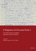 magistero di Giovanni Paolo I. Uno studio storico e teologico attraverso le carte d'archivio