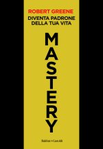 Mastery. Diventa padrone della tua vita