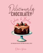 DELICIOUSLY CHOCOLATEY CAKES & BAKES