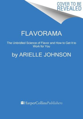 Flavorama: The Unbridled Science of Flavor and How to Get It to Work for You