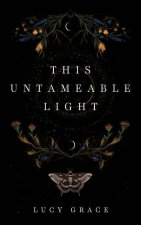 This Untameable Light: Poems on spirituality and the sacred mess of our humanity